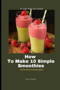 How To Make 10 Simple Smoothies