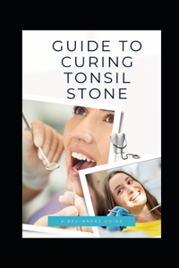 Guide to Curing Tonsil Stone