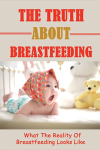 The Truth About Breastfeeding