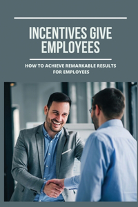 Incentives Give Employees