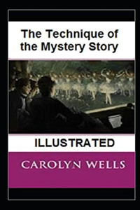 The Technique of the Mystery Story Illustrated