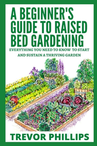 A Beginner's Guide To Raised Bed Gardening