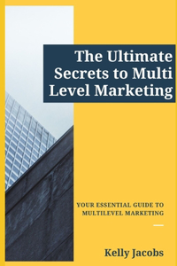 The Ultimate Secrets to Multi Level Marketing