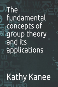 fundamental concepts of group theory and its applications