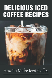 Delicious Iced Coffee Recipes