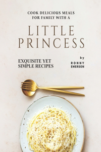 Cook Delicious Meals for Family with A Little Princess