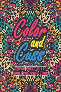 Color and Cuss Swear Word Filled Adult Coloring Book