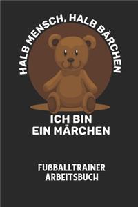 HALB MENSCH, HALB BÄRCHEN ICH BIN EIN MÄRCHEN - Fußballtrainer Arbeitsbuch