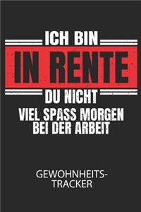 Ich bin in Rente, du nicht. Viel Spass morgen bei der Arbeit! - Gewohnheitstracker