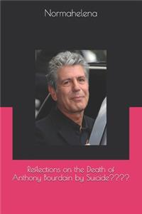 Reflections on the Death of Anthony Bourdain by Suicide