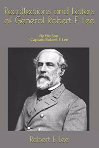 Recollections and Letters of General Robert E. Lee