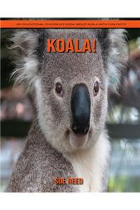 Koala! An Educational Children's Book about Koala with Fun Facts