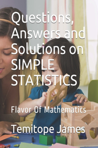 Questions, Answers and Solutions on SIMPLE STATISTICS