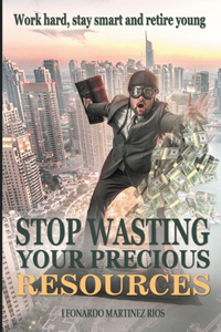 Stop Wasting Your Precious Resources