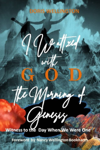 I Waltzed with God the Morning of Genesis