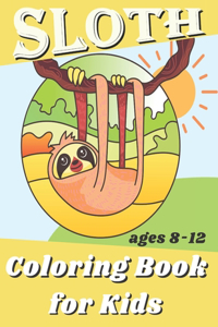 Sloth Coloring Book For Kids Ages 8-12: Simple and Fun Coloring Pages With Animal