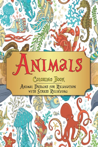 Animals - Coloring Book - Animal Designs for Relaxation with Stress Relieving