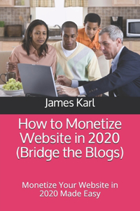 How to Monetize Website in 2020 (Bridge the Blogs)