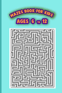 Mazes book For Kids Ages 6-12