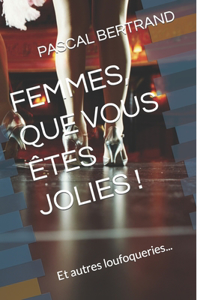 Femmes, Que Vous Êtes Jolies !