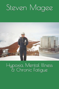 Hypoxia, Mental Illness & Chronic Fatigue