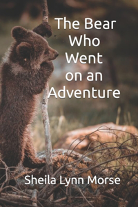 The Bear Who Went on an Adventure