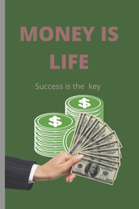 Money Is Life: Success Is the Key