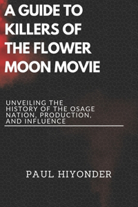 A Guide to Killers of the Flower Moon Movie