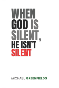When God Is Silent, He Is Not Silent