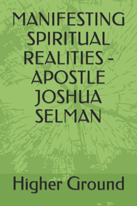 Manifesting Spiritual Realities - Apostle Joshua Selman