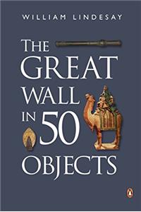 GREAT WALL IN 50 OBJECTS THE