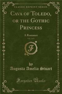 Cava of Toledo, or the Gothic Princess, Vol. 2 of 5: A Romance (Classic Reprint)