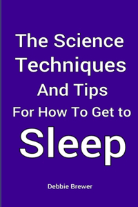 Science, Techniques and Tips for How To Get To Sleep