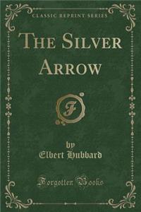 The Silver Arrow (Classic Reprint)