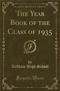 The Year Book of the Class of 1935 (Classic Reprint)