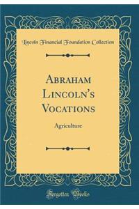 Abraham Lincoln's Vocations: Agriculture (Classic Reprint)
