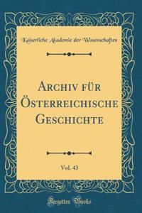 Archiv FÃ¼r Ã?sterreichische Geschichte, Vol. 43 (Classic Reprint)