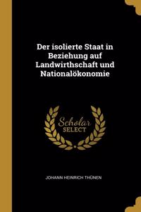 isolierte Staat in Beziehung auf Landwirthschaft und Nationalökonomie
