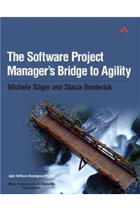 Software Project Manager's Bridge to Agility, The