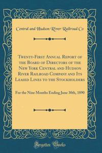 Twenty-First Annual Report of the Board of Directors of the New York Central and Hudson River Railroad Company and Its Leased Lines to the Stockholders: For the Nine Months Ending June 30th, 1890 (Classic Reprint)