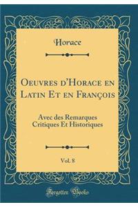 Oeuvres d'Horace En Latin Et En Franï¿½ois, Vol. 8: Avec Des Remarques Critiques Et Historiques (Classic Reprint)