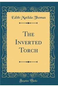 The Inverted Torch (Classic Reprint)
