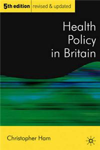 Health Policy in Britain: The Politics and Organisation of the National Health Service