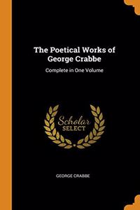 The Poetical Works of George Crabbe: Complete in One Volume