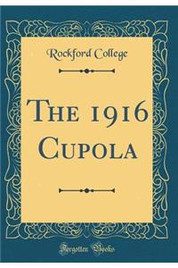 The 1916 Cupola (Classic Reprint)