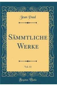 SÃ¤mmtliche Werke, Vol. 11 (Classic Reprint)