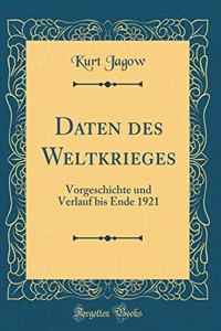 Daten des Weltkrieges: Vorgeschichte und Verlauf bis Ende 1921 (Classic Reprint)