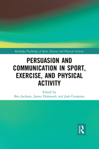 Persuasion and Communication in Sport, Exercise, and Physical Activity