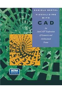 Visualizing with CAD: An Auto CAD Exploration of Geometric and Architectural Forms