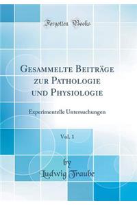 Gesammelte Beitrï¿½ge Zur Pathologie Und Physiologie, Vol. 1: Experimentelle Untersuchungen (Classic Reprint)